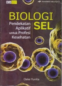 Image of Biologi Sel : Pendekatan Aplikasi untuk Profesi Kesehatan
