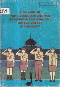 Image of Buku Panduan Penyelenggaraan Orientasi kepramukaan Bagi Siswa Baru SMP, SMA, dan SMK Di Jawa Barat