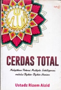 Cerdas Total : Melejitkan Potensi Multiple Intelligences Melalui Dzikir - Dzikir Harian