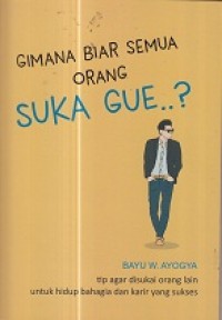 Gimana biar semua orang suka gue?