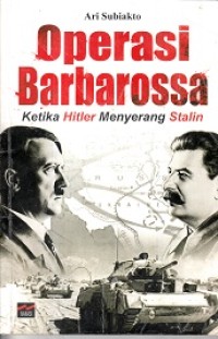 Operasi Barbarossa : Ketika Hitler Menyerang Stalin