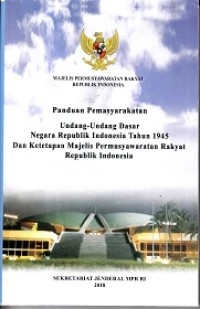 Panduan Pemasyarakatan Undang - Undang Dasar Negara Republik Indonesia Tahun 1945  dan Ketetapan Majelis Permusyawaratan Rakyat Republik Indonesia