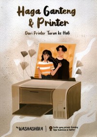 Image of Haga Ganteng & Printer : Dari Printer turun ke Hati