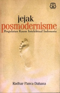 Jejak Posmodernisme : Pergulatan Kaum Intelektual Indonesia