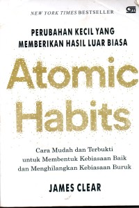 Image of Perubahan Kecil Yang Memberikan Hasil Luar Biasa : Atomic Habits