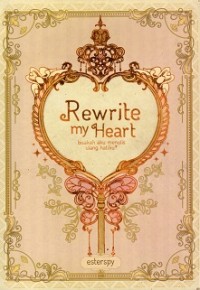 Image of Rewrite My Heart : Bisakah Aku Menulis ulang Hatiku
