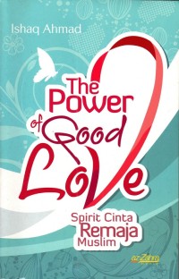Image of The Power of Good Love : Spirit Cinta Remaja Muslim